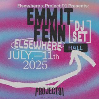 Elsewhere X Project 91 Presents: Emmit Fenn (Dj Set)