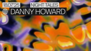 Danny Howard + Very Special Guests Tba