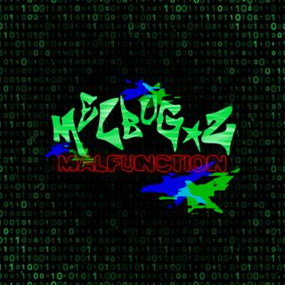 Melbug_Z 003: Malfunction
