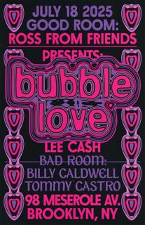 Ross From Friends Presents: Bubble Love, Lee Cash, Billy Caldwell, Tommy Castro