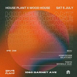 House Plant X Wood House Recordings: Tokyo Sexwale (Aus), Honeydü B2B Gelato Boy, Beau