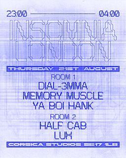 Insomnia London: Memory Muscle, Dial-3Mma , Ya Boi Hank, Half Cab, Lux