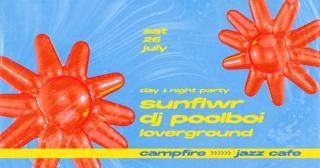 Sunflwr & Dj Poolboi & Loverground: Summer Day & Night Party