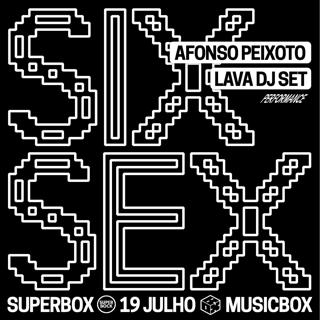 Superbox - Six Sex + Lava Dj Set (Performance) + Afonso Peixoto (Dj Set)
