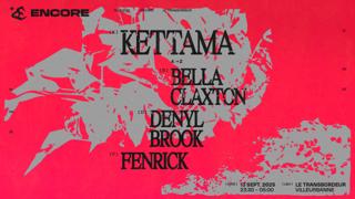 Encore: Kettama, Fenrick, Bella Claxton, Denyl Brook