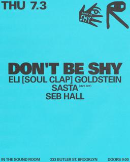 Don'T Be Shy: Eli [Soul Clap] Goldstein + Sasta + Seb Hall