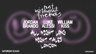 Not Without Friends: Jordan Brando X Luke Alessi X William Kiss (All Night Long)
