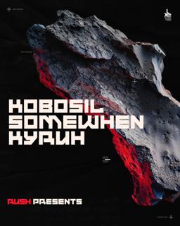 Rush Presents: Kobosil, Somewhen, Kyruh