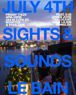 July 4Th X Sights & Sounds X Le Bain
