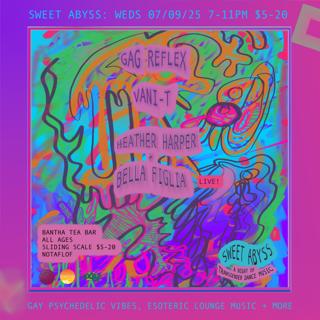 Sweet Abyss: Gag Reflex, Vani-T, Bella Figlia & Heather Harper (Live)