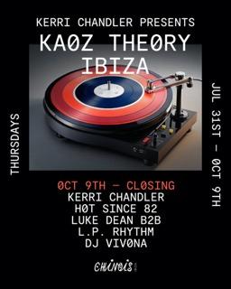 Kaoz Theory (Closing): Kerri Chandler, Hot Since 82, Luke Dean B2B L.P. Rhythm, Dj Vivona