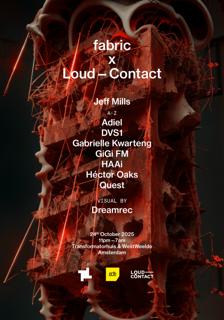 Fabric X Loud-Contact: Jeff Mills, Dvs1, Haai, Héctor Oaks, Quest, Adiel, Gigi Fm