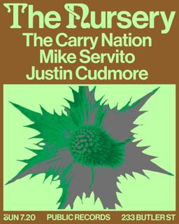 The Nursery: The Carry Nation + Mike Servito + Justin Cudmore