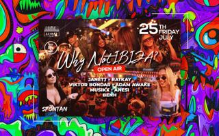 Why Not Ibiza? Open-Air House, Tech-House & Techno ✘ 25Th July, Friday / Free Entry