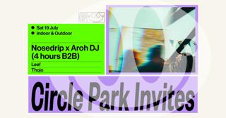 Circle Park Invites Nosedrip And Aroh Dj & More