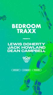 Bedroom Traxx Presents: Lewis Doherty / Jack Howland / Dean Campbell [Limited Free B4 1130 Tix]