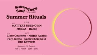Somewhere Soul + Friends Presents 'Summer Rituals'