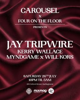 // Carousel & Four On The Floor Presents // Jay Tripwire // Saturday July 26Th //