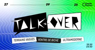 Concert — Talk Over: Ventre De Biche, Ultramoderne, Terrains Vagues