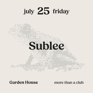 Sublee - 25 July - Garden House Club