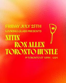 Looking Glass Presents: Nitin, Ron Allen, Toronto Hustle