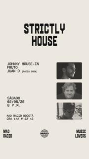 Strictly House: Johnny House-In, Fruto, Juan D (Radio Show)