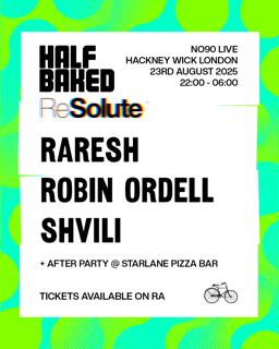 Half Baked X Resolute With Raresh - London