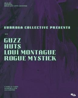 Subrosa Collective: Rogue Mystick // Louí // Huts // Guzz