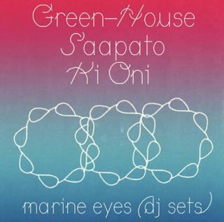 Green-House, Saapato, Ki Oni, Marine Eyes (Dj)