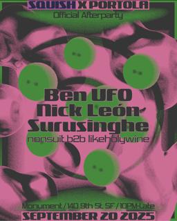 Squish X Portola: Ben Ufo + Nick León + Surusinghe (Official Afterparty)