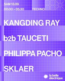 Kangding Ray B2B Tauceti + Philippa Pacho + Sklaer