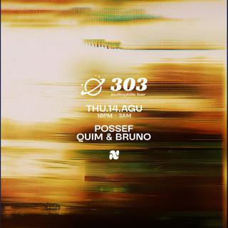 303 Pres. / Quim & Bruno / Possef