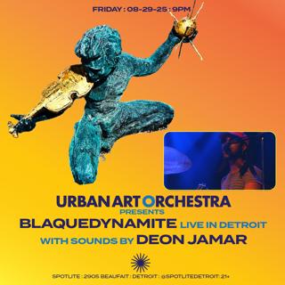 Urban Art Orchestra Presents: Blaquedynamite With Sounds By Deon Jamar