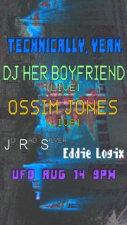 Technically, Yeah. Dj Her Boyfriend / Ossim Jones // Jo Rad Silver / Eddie Logix