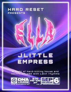 Hard Reset Presents Ella, With Jlittle And Empress