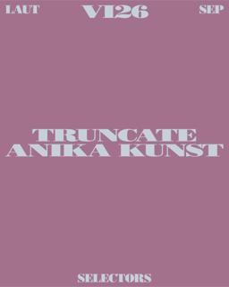 Selectors: Truncate + Anika Kunst