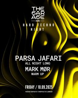 The Garage Hard Night: Parsa Jafari ( All Night Long ) Mark Mor ( Warm Up)