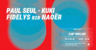 Club Bouillant - Paul Seul · Kuki · Fidelys B2B Naoër