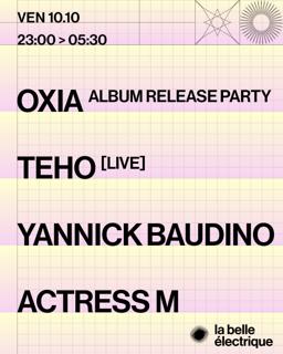 Oxia • Album Release Party + Teho [Live] + Yannick Baudino + Actress M