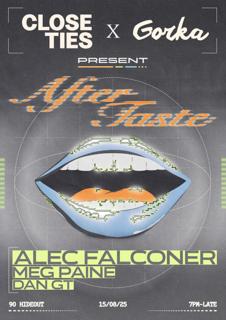 Close Ties X Gorka: 'Aftertaste' W/ Alec Falconer