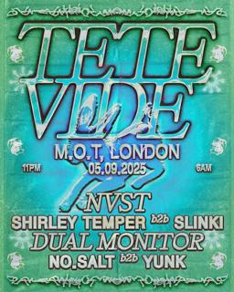 Tete Vide X M.O.T : Nvst, Dual Monitor, Shirley Temper B2B Slinki + Residents
