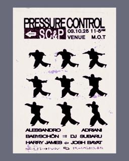 Pressure Control X Sc&P: Alessandro Adriani, Babyschön + Dj Subaru & Harry James + Josh Bayat