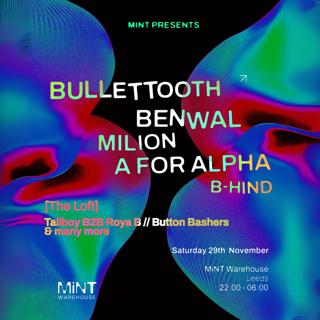 Mint Presents Bullet Tooth, Benwal, Milion, A For Alpha + More