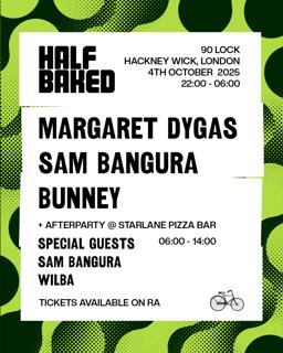 Half Baked - London W/ Margaret Dygas