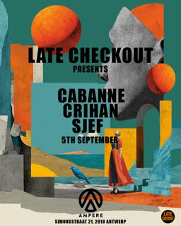 Late Checkout X Ampere Present: Cabanne, Crihan & Sjef