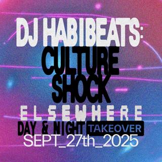 Dj Habibeats: Culture Shock Elsewhere - Day & Night Takeover