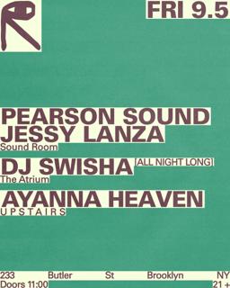 Pearson Sound + Jessy Lanza / Dj Swisha / Ayanna Heaven