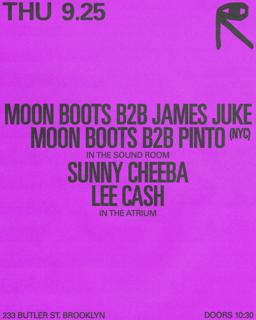 Moon Boots B2B James Juke + Moon Boots B2B Pinto / Sunny Cheeba + Lee Cash