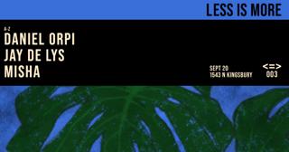 Less Is More 003: Daniel Orpi + Jay De Lys + Misha