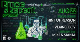 Rinse & Repeat: House Music & Bubbles With Hint Of Reason, Vexing Boy, Mike & Manta